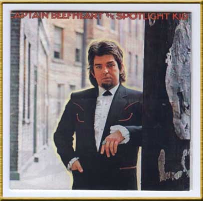Captain Beefheart       The Spotlight Kid